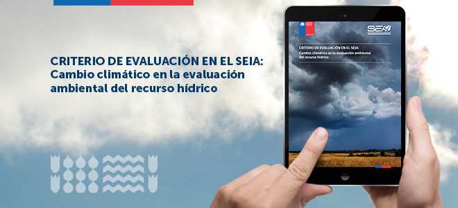 SEA publicó nuevo “Criterio de evaluación en el SEIA: Cambio climático en la evaluación ambiental del recurso hídrico”