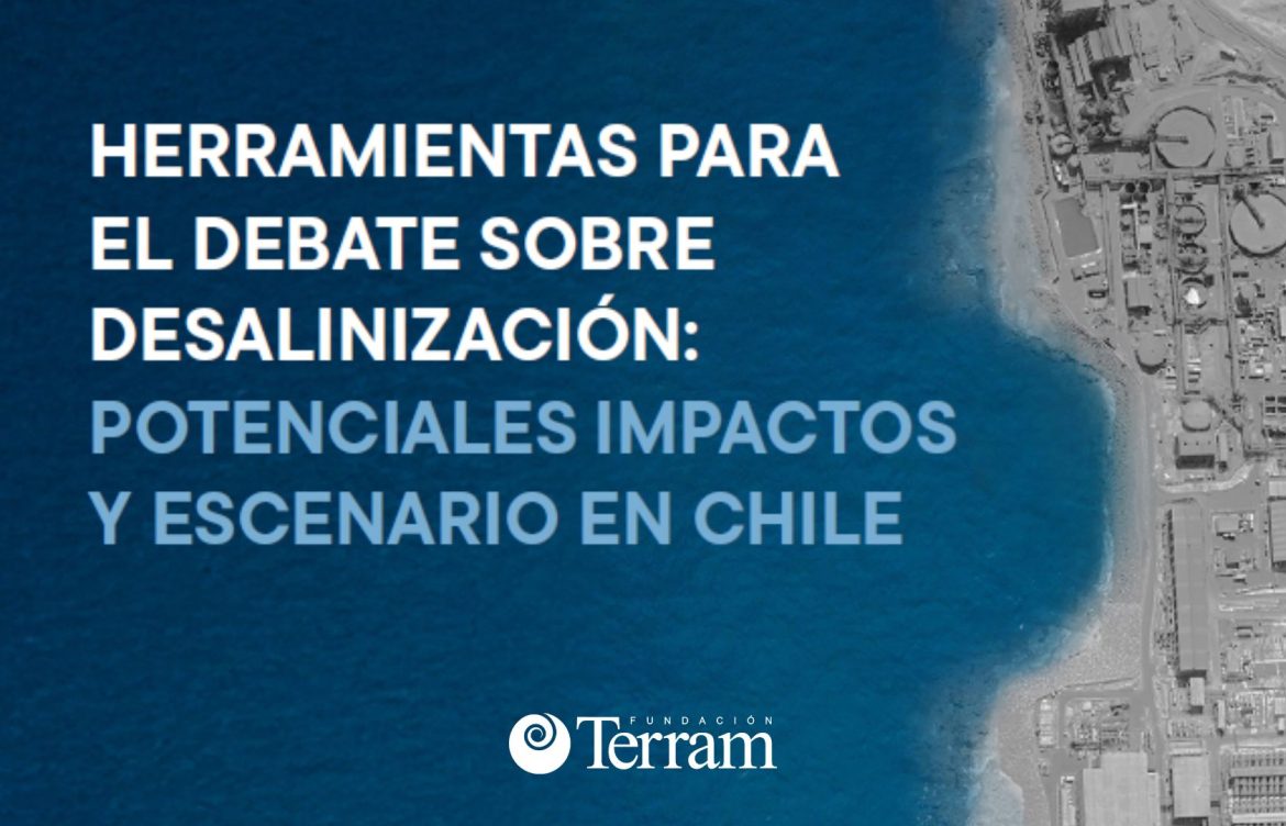 Desaladoras en Chile: Fundación Terram presenta documento que alerta sobre impactos ambientales y vacíos normativos